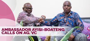 High Commissioner Ayisi-Boateng Calls on Ag. VC